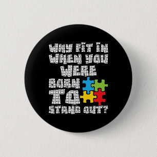 Why Fit In When You Were Born To Stand Out - Autis 2 Inch Round Button