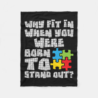 Why Fit In When You Were Born To Stand Out - Autis Fleece Blanket