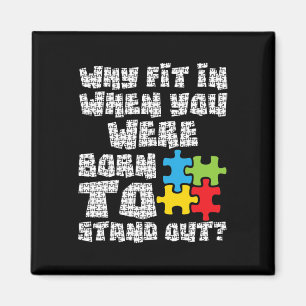 Why Fit In When You Were Born To Stand Out - Autis Magnet