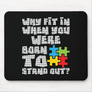 Why Fit In When You Were Born To Stand Out - Autis Mouse Pad