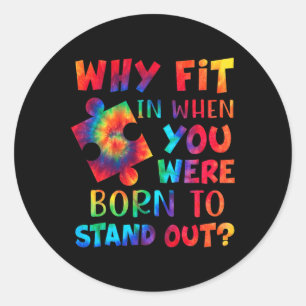 Why Fit In When You Were Born To Stand Out Autism Classic Round Sticker