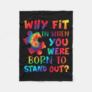 Why Fit In When You Were Born To Stand Out Autism  Fleece Blanket