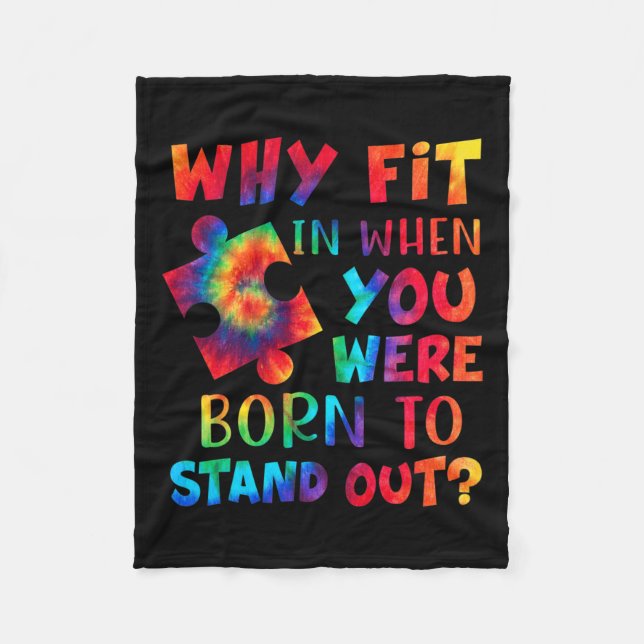 Why Fit In When You Were Born To Stand Out Autism  Fleece Blanket (Front)