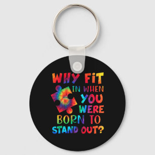 Why Fit In When You Were Born To Stand Out Autism  Keychain