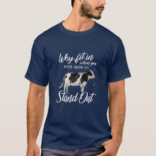 Why Fit In When You Were Born To Stand Out Holstei T-Shirt
