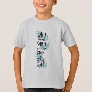 Why Fit In When You Were Born to Stand Out T-Shirt