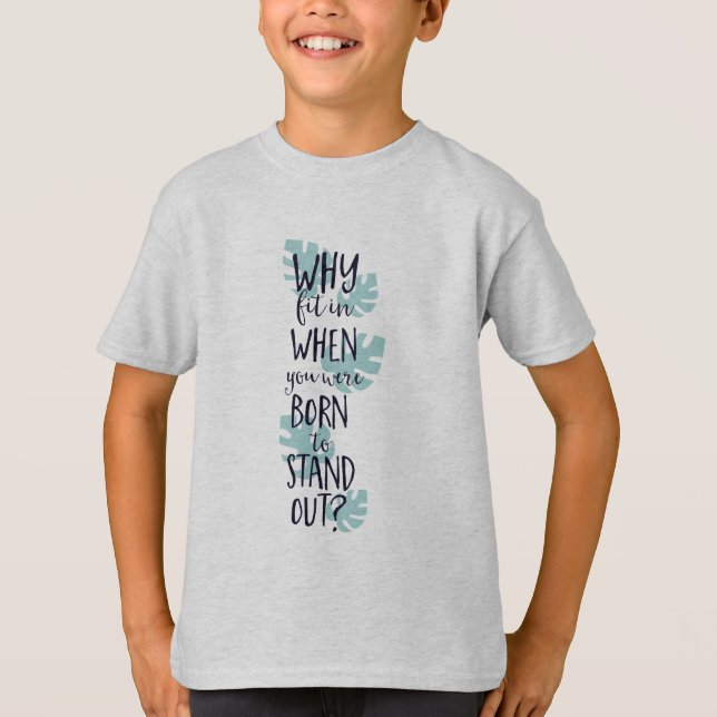 Why Fit In When You Were Born to Stand Out T-Shirt (Front)