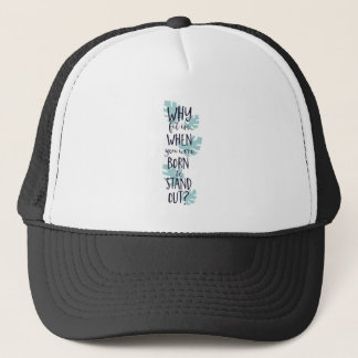Why Fit In When You Were Born to Stand Out Trucker Hat