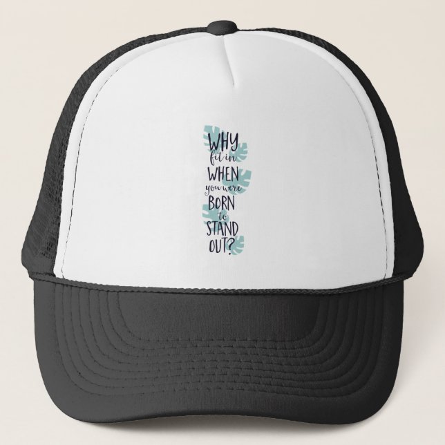 Why Fit In When You Were Born to Stand Out Trucker Hat (Front)