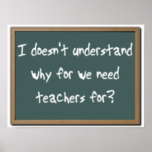 Why For Need Teachers Funny Print Poster Humour