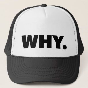 WHY. fun slogan trucker hat