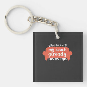 Why Go Out? My Couch Already Loves Me Keychain