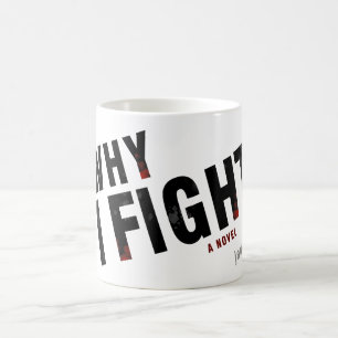 WHY I FIGHT by j.adams oaks Coffee Mug