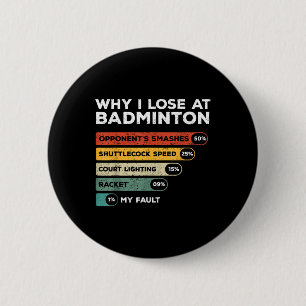 Why I Lose At Badminton Funny  2 Inch Round Button