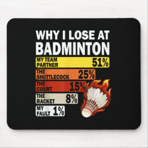 Why I Lose At Badminton Funny My Fault  Mouse Pad