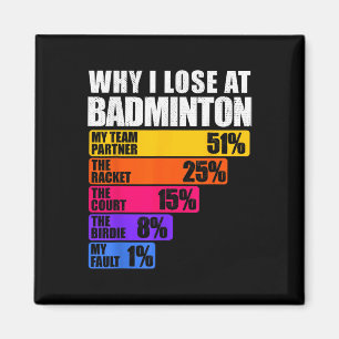 Why I Lose At Badminton Humour Magnet