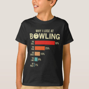 Why I Lose At Bowling Funny Bowler T-Shirt
