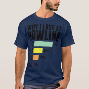 Why I Lose At Bowling Funny Bowling   1  T-Shirt