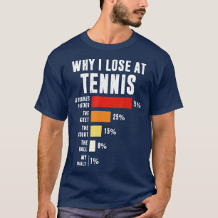 Why I Lose At ennis Funny ennis Player   1  T-Shirt
