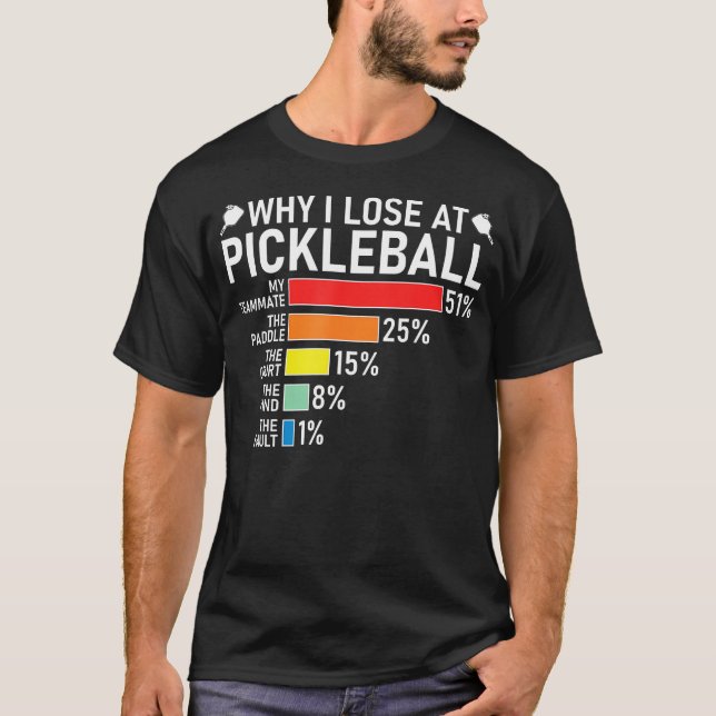 Why I Lose At Pickleball Funny Pickleball Player H T-Shirt (Front)