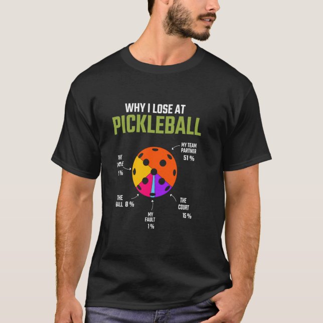 Why I Lose At Pickleball Pickle Ball For Women Men T-Shirt (Front)