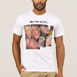 Why I love my G/F... T-Shirt