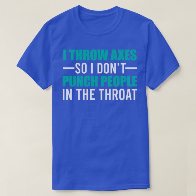 Why I Throw Axes T-Shirt (Design Front)