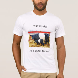 Why I'm a Beltie Farmer Belted Galloway Cow Calf T-Shirt