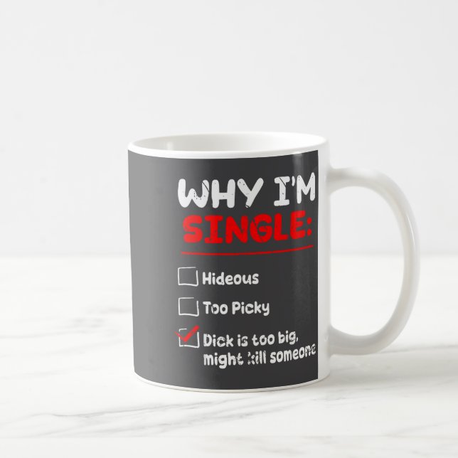 Why I'm Single Hideous Too Cky Is Too Big Funny Qu Coffee Mug (Right)