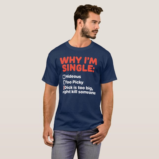Why I'm Single T-Shirt (Front Full)