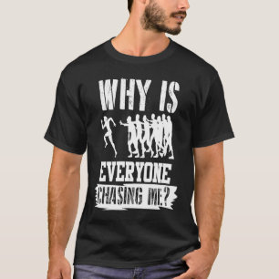 Why is everyone Chasing Me cross country jogger T-Shirt