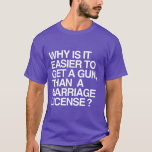 WHY IS IT EASIER TO GET A GUN T-Shirt