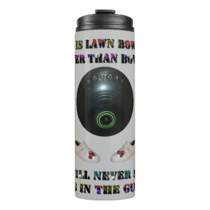 Why Is Lawn Bowls Better Than Bowling,  Thermal Tumbler