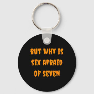 Why is Six Afraid of Seven Funny Halloween Meme Keychain