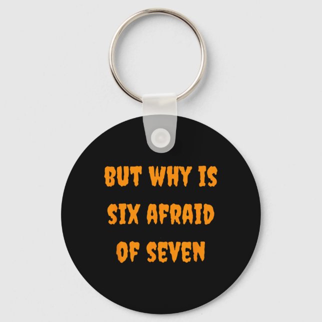 Why is Six Afraid of Seven Funny Halloween Meme Keychain (Front)