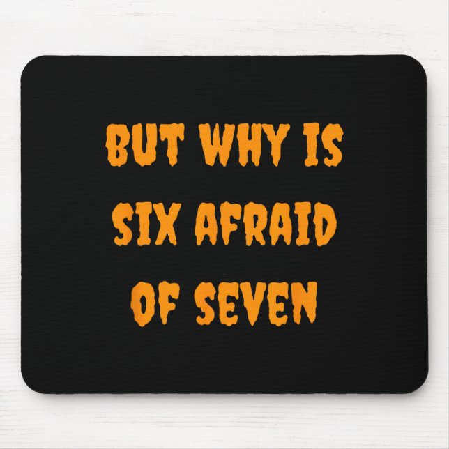 Why is Six Afraid of Seven Funny Halloween Meme Mouse Pad (Front)