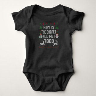 Why is the carpet all wet, Todd? Baby Bodysuit