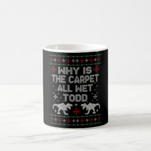 Why is the carpet all wet, Todd? Coffee Mug