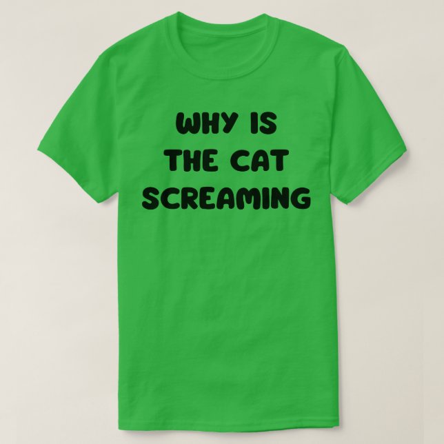 why is the cat screaming T-Shirt (Design Front)