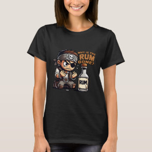Why is the rum gone? T-Shirt