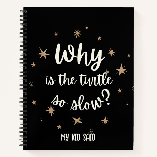 Why is the turtle so slow My Kid Said  Notebook (Front)