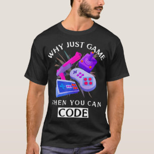 WHY JUST GAME WHEN YOU CAN CODE Coding  T-Shirt