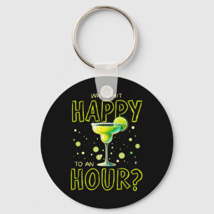 Why Limit Happy To An Hour Happy Hour Margarita Keychain