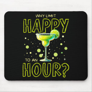 Why Limit Happy To An Hour Happy Hour Margarita Mouse Pad