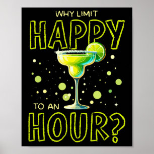 Why Limit Happy To An Hour Happy Hour Margarita Poster