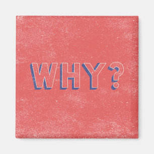 WHY? MAGNET