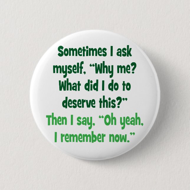 Why me? What did I do to deserve this? 2 Inch Round Button (Front)
