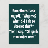 Why me? What did I do to deserve this?