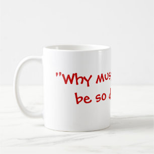"Why must everything  be so difficult?" Coffee Mug