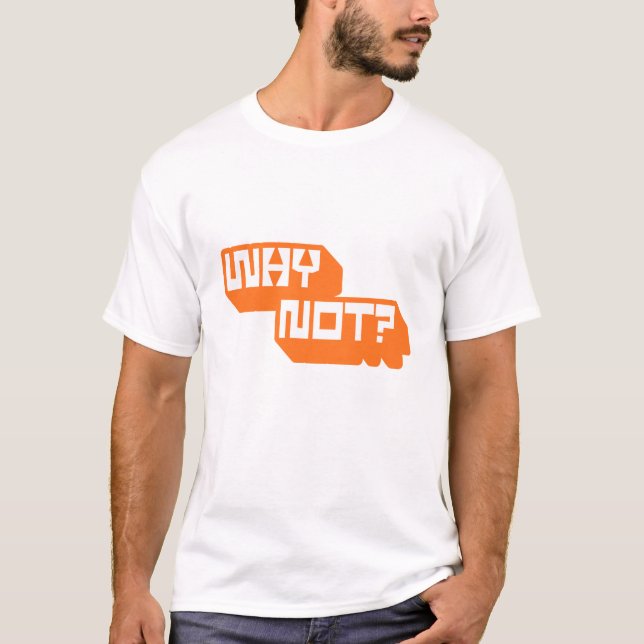 Why Not? | Bold Motivational Typography Design T-Shirt (Front)